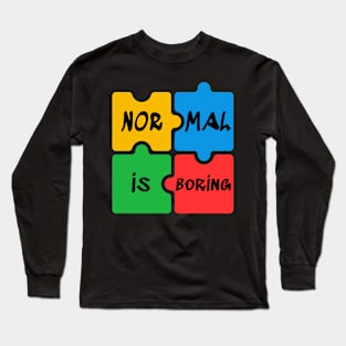 Normal is Boring Autism Awareness Long Sleeve T-Shirt